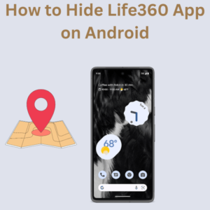 How to Hide Life360 App on Android