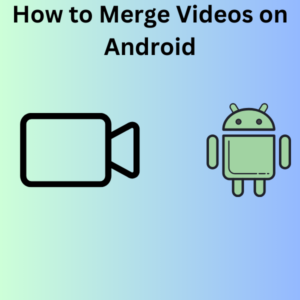 How to Merge Videos on Android