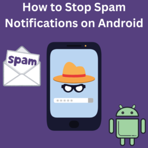 How to Stop Spam Notifications on Android