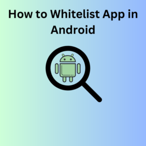 How to Whitelist App in Android