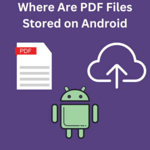 Where Are PDF Files Stored on Android