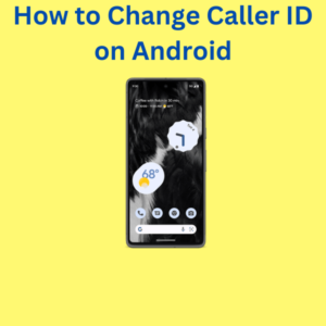 How to Change Caller ID on Android