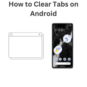 How to Clear Tabs on Android