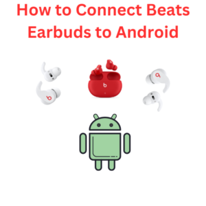 How to Connect Beats Earbuds to Android