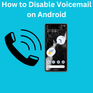 How to Disable Voicemail on Android