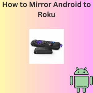 How to Mirror Android to Roku