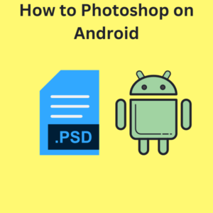 How to Photoshop on Android