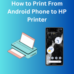 How to Print From Android Phone to HP Printer