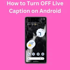 How to Turn OFF Live Caption on Android