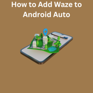 How to Add Waze to Android Auto