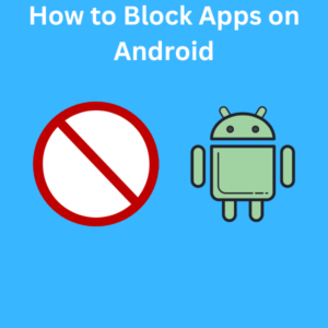 How to Block Apps on Android