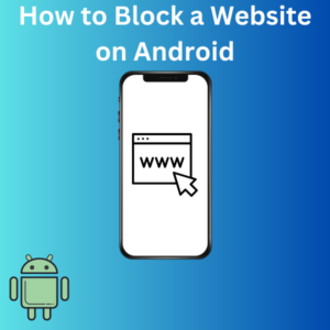 How to Block a Website on Android