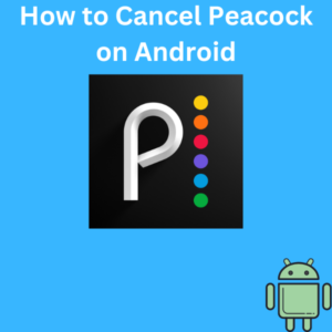 How to Cancel Peacock on Android