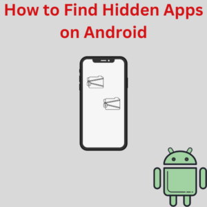 How to Find Hidden Apps on Android