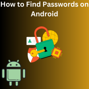 How to Find Passwords on Android