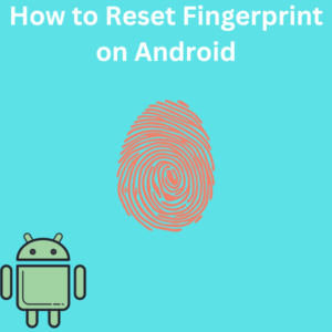 How to Reset Fingerprint on Android