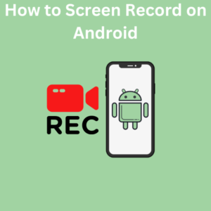 How to Screen Record on Android