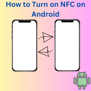 How to Turn on NFC on Android