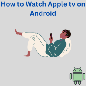 How to Watch Apple tv on Android