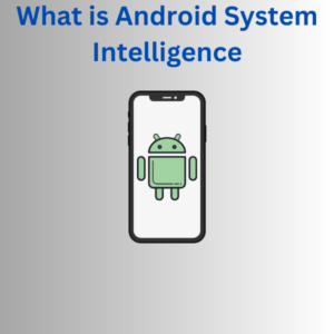 What is Android System Intelligence