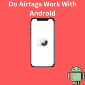 Do Airtags Work With Android