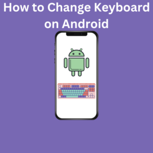 How to Change Keyboard on Android