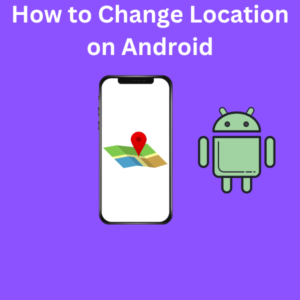 How to Change Location on Android