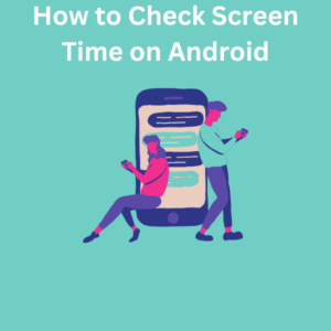 How to Check Screen Time on Android