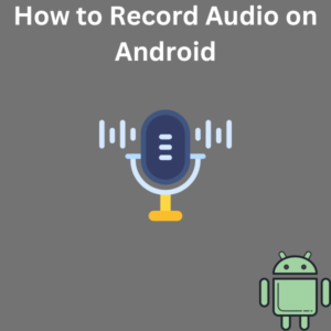 How to Record Audio on Android