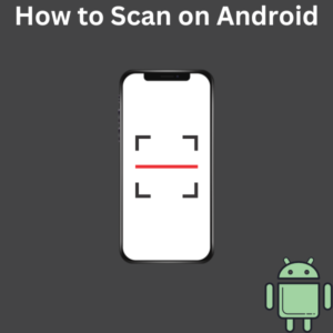 How to Scan on Android