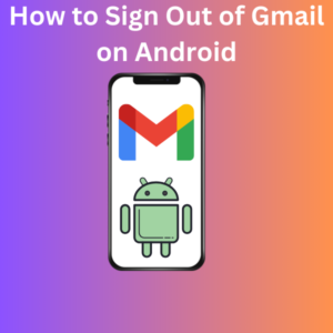 How to Sign Out of Gmail on Android