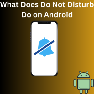 What Does Do Not Disturb Do on Android