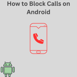 How to Block Calls on Android