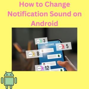 How to Change Notification Sound on Android