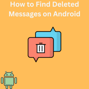 How to Find Deleted Messages on Android