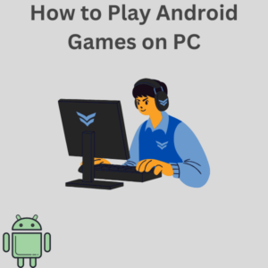 How to Play android Games on PC