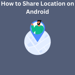 How to Share Location on Android