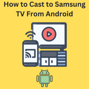 How to Cast to Samsung TV From Android