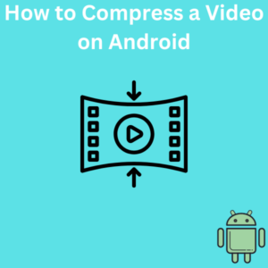 How to Compress a Video on Android