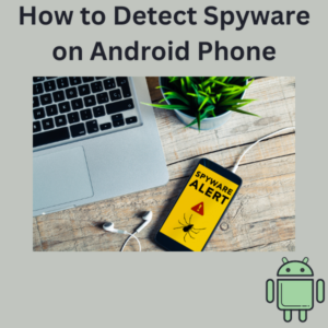 How to Detect Spyware on Android Phone