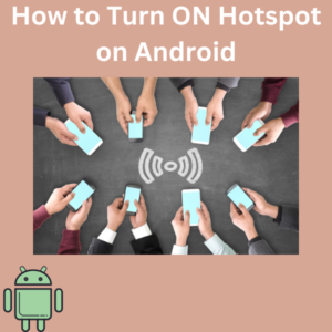 How to Turn ON Hotspot on Android