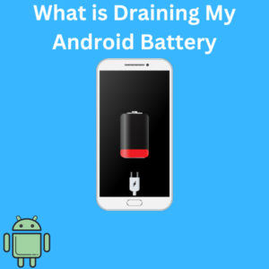 What is Draining My Android Battery